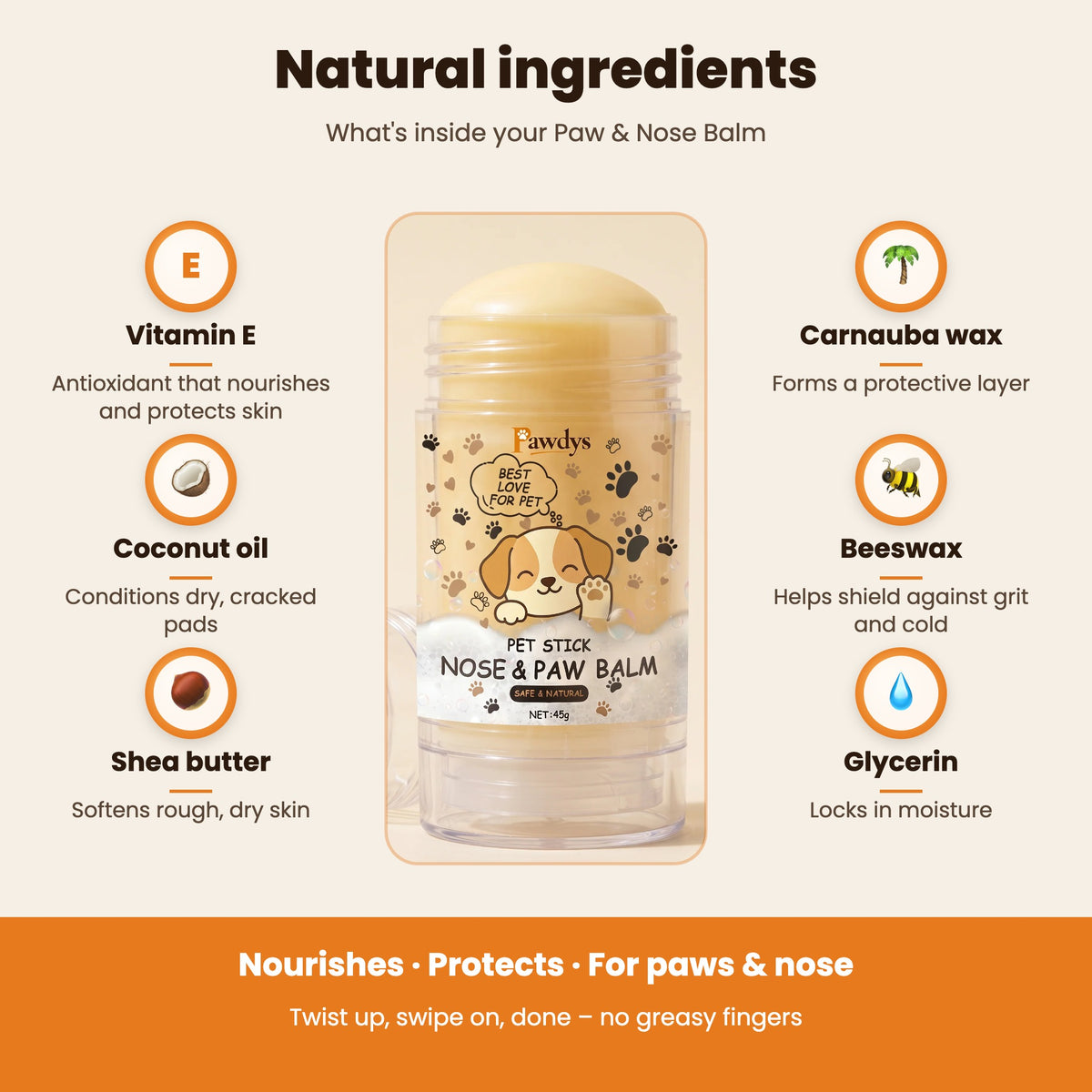 Natural ingredients in the Pawdys Paw & Nose Balm Stick: vitamin E, coconut oil, shea butter, carnauba wax, beeswax, glycerin